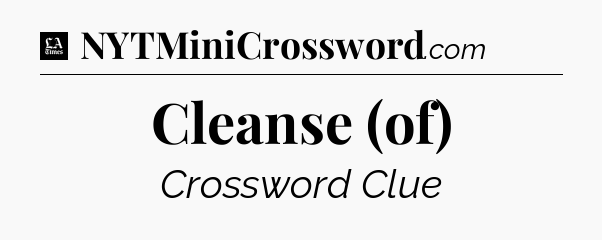Cleanse (of) - LA Times Crossword