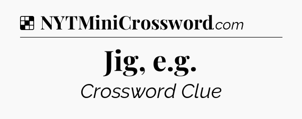 Solution: Jig, e.g - NYT Crossword