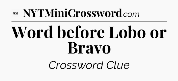 Word before Lobo or Bravo - WSJ Crossword