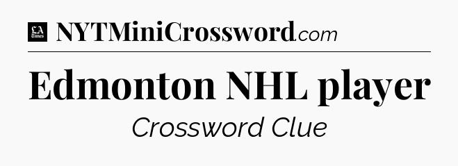 Edmonton NHL player - LA Times Crossword