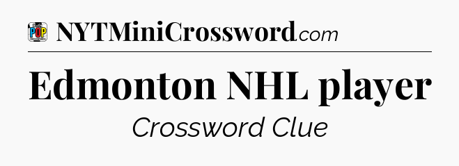 Edmonton NHL player Crossword Clue