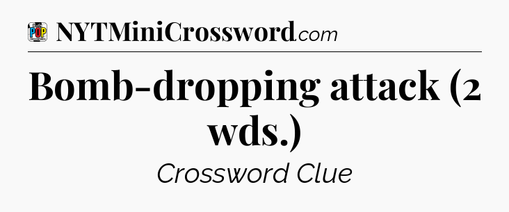 Bomb-dropping attack (2 wds.) Crossword Clue