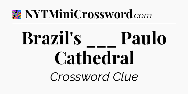 Brazil's ___ Paulo Cathedral Crossword Clue