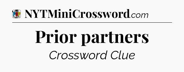Prior partners Crossword Clue