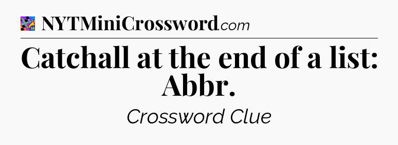 Catchall at the end of a list: Abbr Crossword Clue