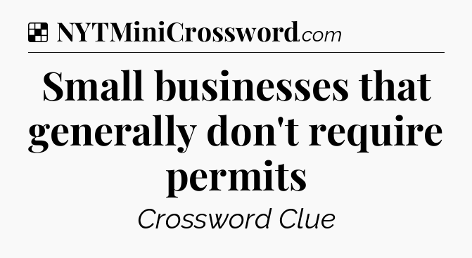 Solution: Small businesses that generally don't require permits - NYT Crossword