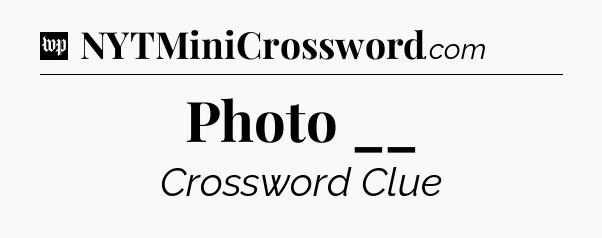 Photo __ Crossword Clue