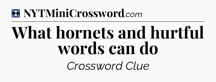 Solution: What hornets and hurtful words can do - NYT Mini Crossword