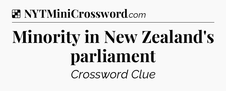 Solution: Minority in New Zealand's parliament - NYT Crossword