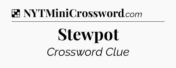 Solution: Stewpot - NYT Crossword