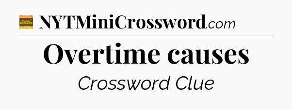 Overtime causes - Eugene Sheffer Crossword