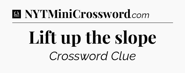 Lift up the slope - LA Times Crossword