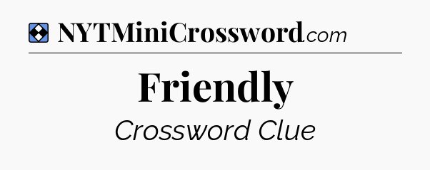 Solution: Friendly - NYT Mini Crossword