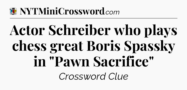 Actor Schreiber who plays chess great Boris Spassky in 