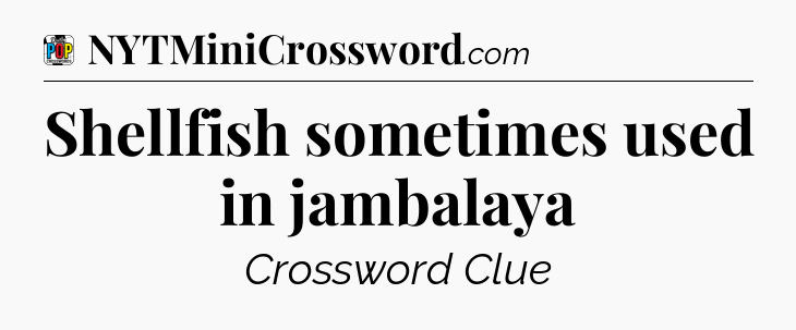 Shellfish sometimes used in jambalaya Crossword Clue