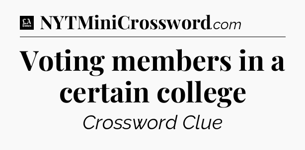 Voting members in a certain college - LA Times Crossword