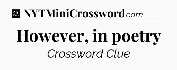 However, in poetry - LA Times Crossword