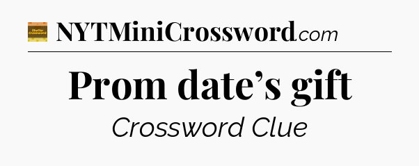 Prom date’s gift - Eugene Sheffer Crossword