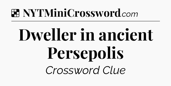 Solution: Dweller in ancient Persepolis - NYT Crossword