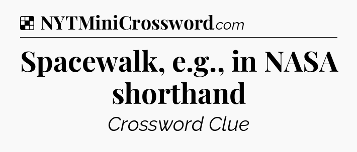Solution: Spacewalk, e.g., in NASA shorthand - NYT Crossword