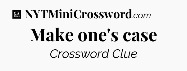 Make one's case - LA Times Crossword