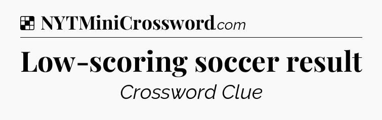 Solution: Low-scoring soccer result - NYT Crossword