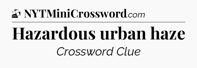 Hazardous urban haze - Daily Themed Classic Crossword