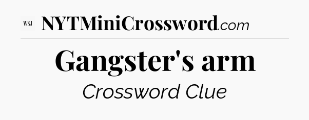 Gangster's arm - WSJ Crossword
