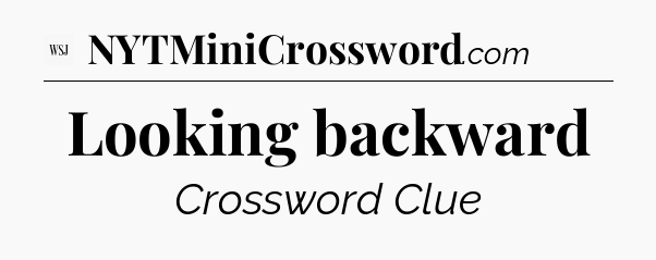 Looking backward - WSJ Crossword