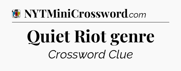 Quiet Riot genre Crossword Clue