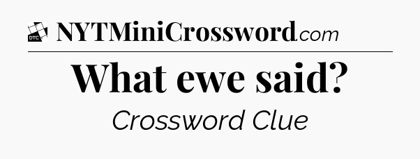 What ewe said - Daily Themed Classic Crossword