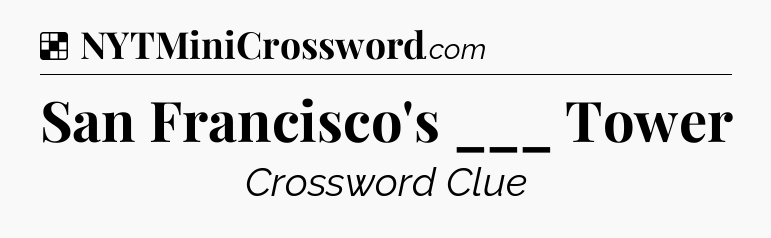 Solution: San Francisco's ___ Tower - NYT Crossword