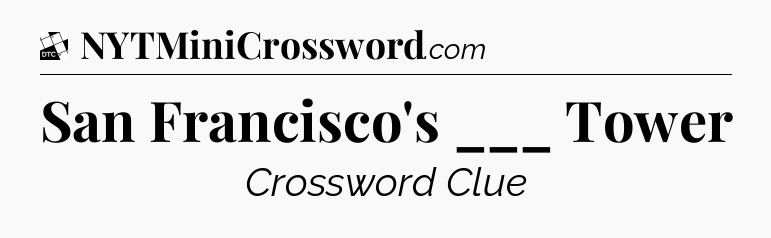 San Francisco's ___ Tower - Daily Themed Classic Crossword