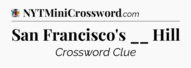 San Francisco's __ Hill Crossword Clue