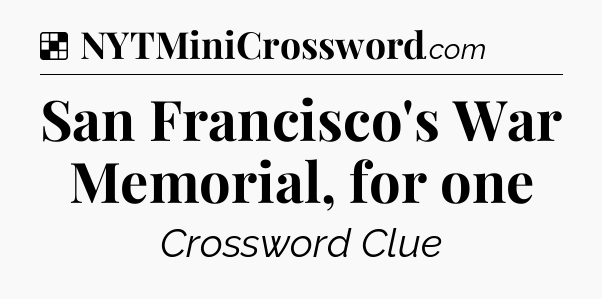 Solution: San Francisco's War Memorial, for one - NYT Crossword