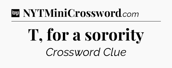 T, for a sorority Crossword Clue