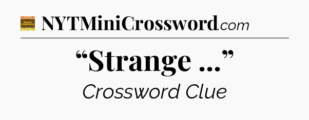 “Strange ...” - Eugene Sheffer Crossword