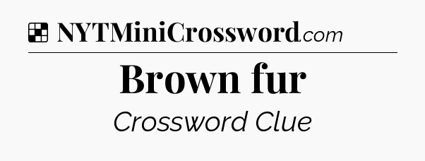 Solution: Brown fur - NYT Crossword