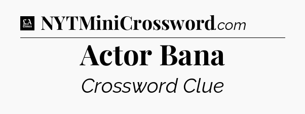 Actor Bana - LA Times Crossword