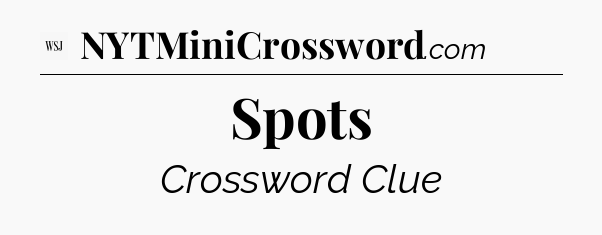 Spots - WSJ Crossword