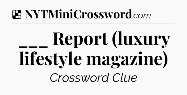 Solution: ___ Report (luxury lifestyle magazine) - NYT Crossword