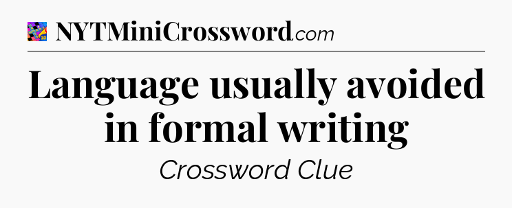 Language usually avoided in formal writing Crossword Clue