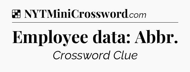 Solution: Employee data: Abbr - NYT Crossword