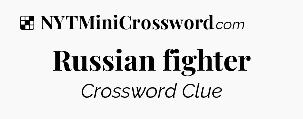 Solution: Russian fighter - NYT Crossword