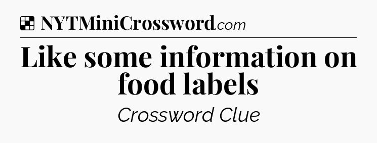 Solution: Like some information on food labels - NYT Crossword