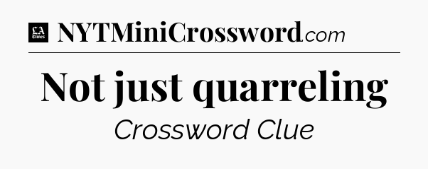 Not just quarreling - LA Times Crossword