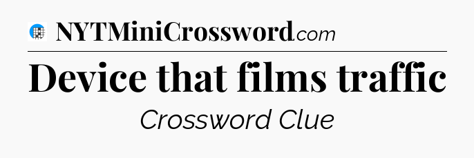 Device that films traffic Crossword Clue