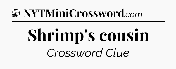 Shrimp's cousin - Daily Themed Mini Crossword