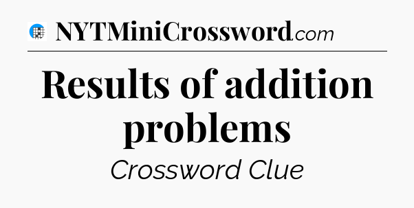 Results of addition problems Crossword Clue