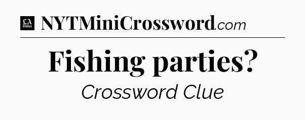 Fishing parties - LA Times Crossword
